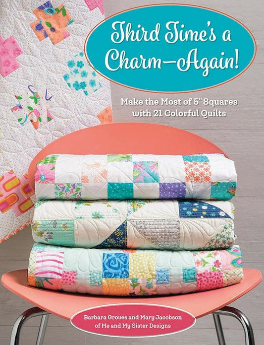 Third Times a Charm - Again By Barbara Grove and Mary Jacobson of Me and My Sister Designs 7 Quilts in 3 Colorways,  Charm Pack Friendly